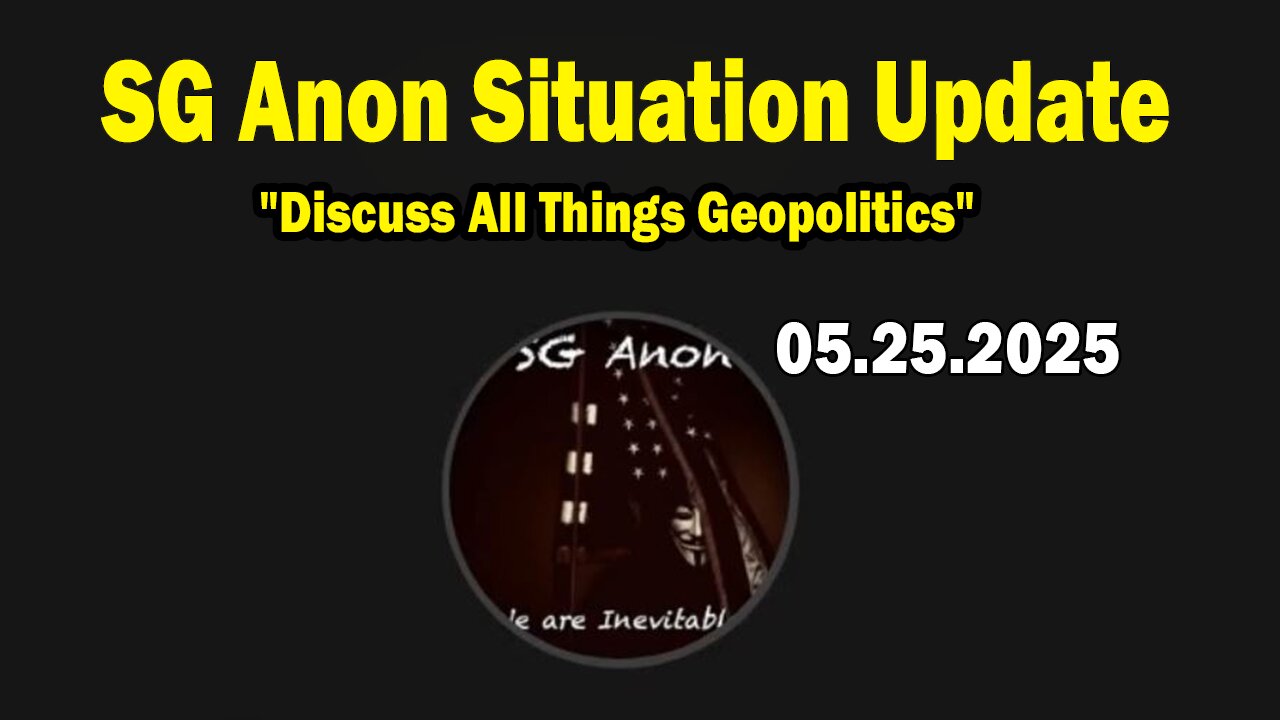 SG Anon & Jon Dowling Situation Update May 25: "Discuss All Things Geopolitics"