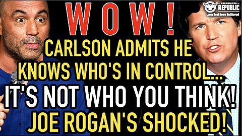 WOW! Carlson Admits He Knows Who’s In Control—It’s Not Who You Think—Joe Rogan’s Shocked!