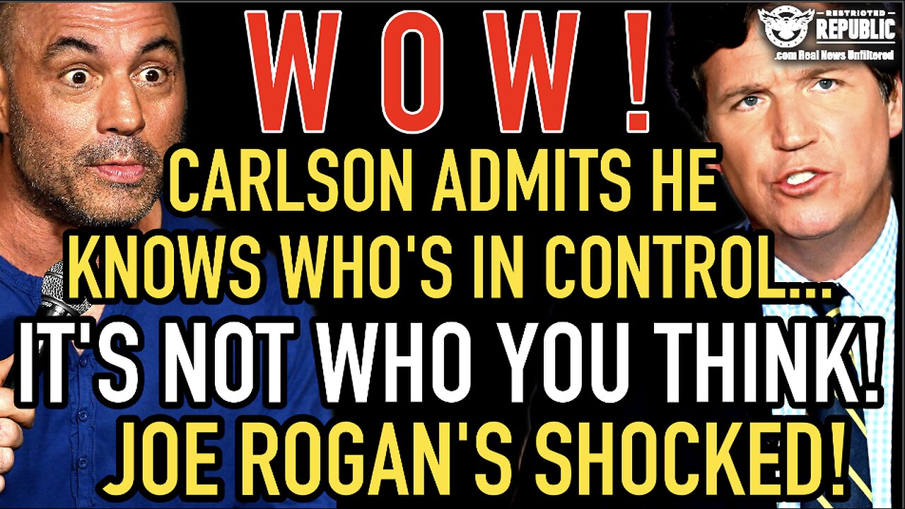 WOW! Carlson Admits He Knows Who’s In Control—It’s Not Who You Think—Joe Rogan’s Shocked!