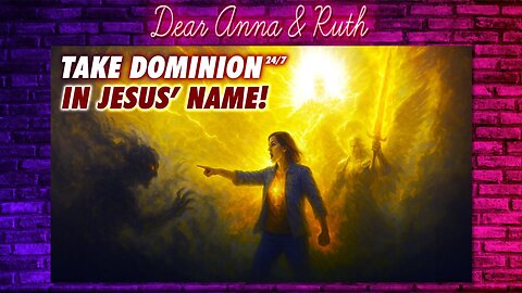 Dear Anna & Ruth: Take Dominion