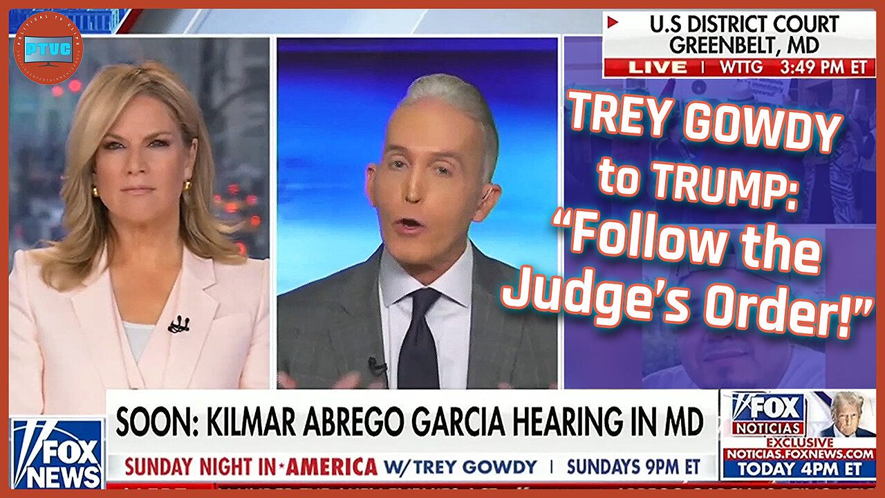 Trey Gowdy to Trump: 'Follow the Judge's Order' and Bring Deported Man Back to U.S.