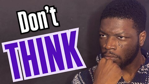 Why Thinking Too Much Makes You An Idiot