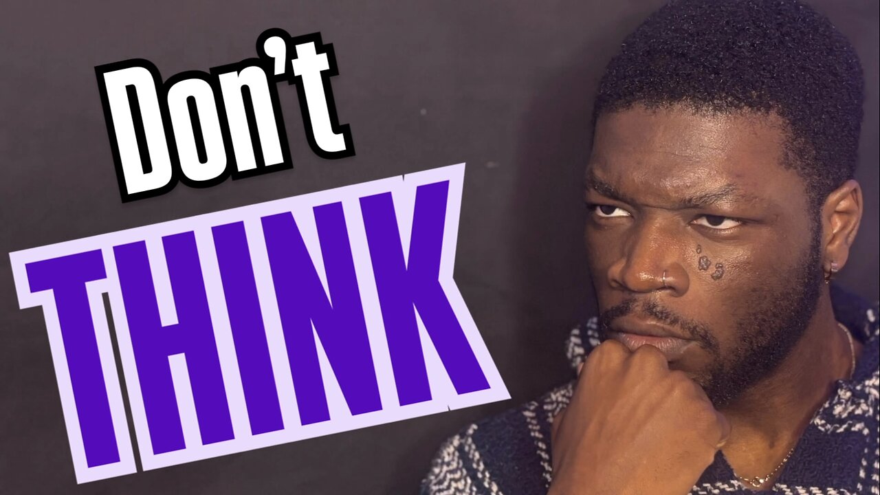 Why Thinking Too Much Makes You An Idiot