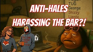 ANTI-HALES HARASSES THE BAR?!
