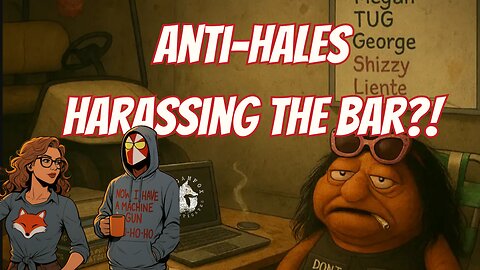 ANTI-HALES HARASSES THE BAR?!