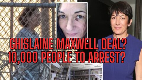 Ghislaine Maxwell Deal? 10,000 People to Arrest? Plus MORE