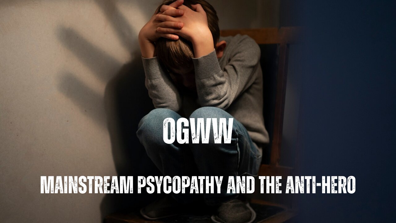 OGWW - Mainstream Psychopathy And The Antihero