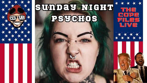 Sunday Night Psychos. Cope Files Live!