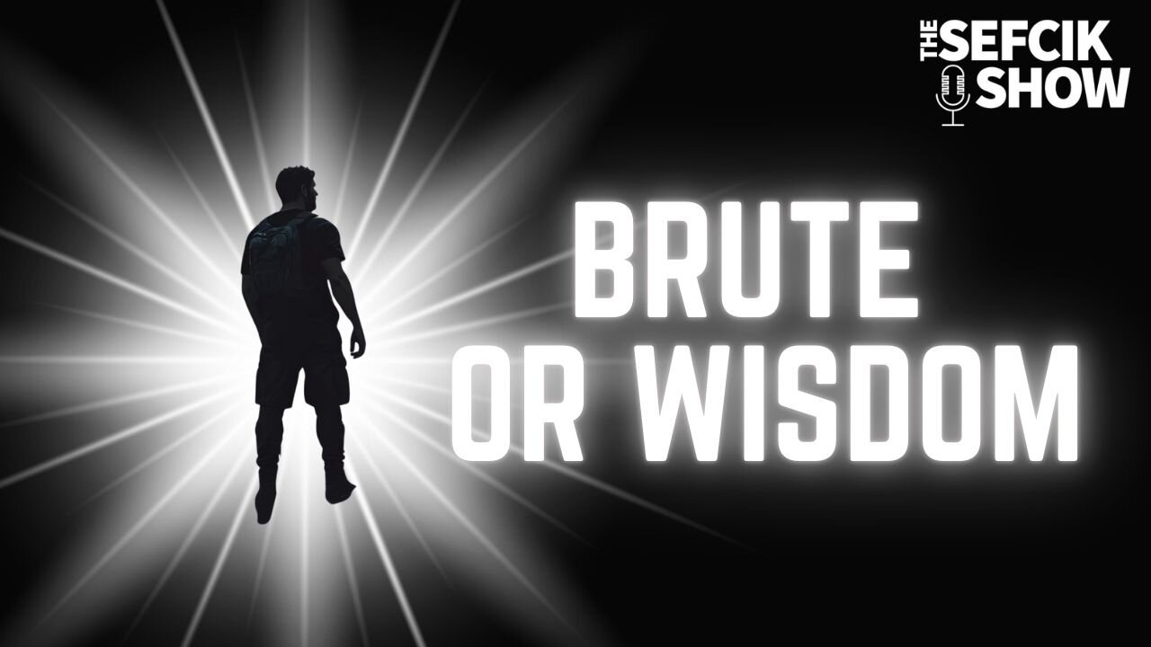 Brute or Wisdom