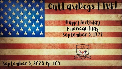 OutLawDogs LIVE! Ep. 104-Happy Birthday American Flag