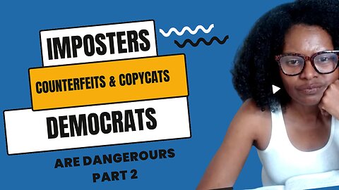 Part 2: Democrats are Imposters, Counterfeits, & Copy Cats