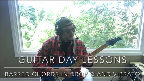 Guitar Day! Learning Bar chords in Drop D and learning Vibrato