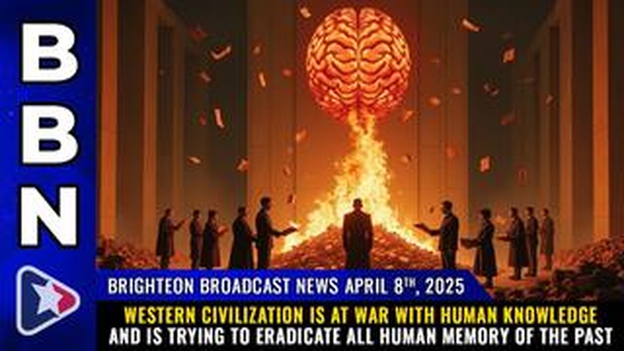 BBN, Apr 8, 2025 – Western civilization is at WAR with human knowledge...