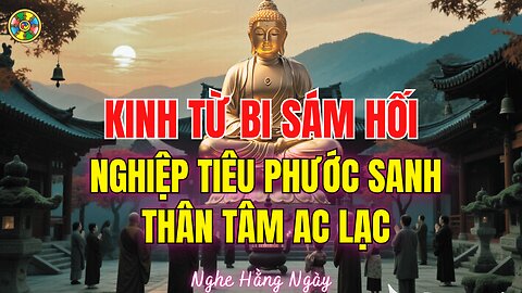 Kinh Từ Bi Sám Hối-Nghiệp Tiêu Phước Sanh, Gia Đình Bình An, Thân Tâm An Lạc |Đời Sống Cõi Ta Bà