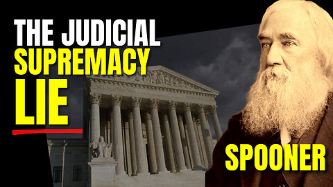 Lysander Spooner vs the Supreme Court: The Judicial Supremacy Lie