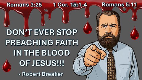 Never Stop Preaching Faith in the Blood!!!