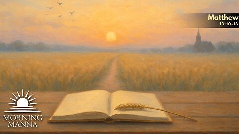 Morning Manna - November 12, 2025 - Matthew 13:10-13 - Parable of the Sower Pt 3