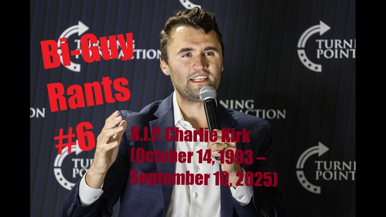 Bi-Guy Rants #6: R.I.P. Charlie Kerk :'(
