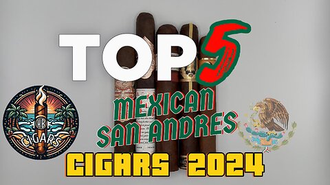 Top 5 Mexican San Andres Cigars 2024