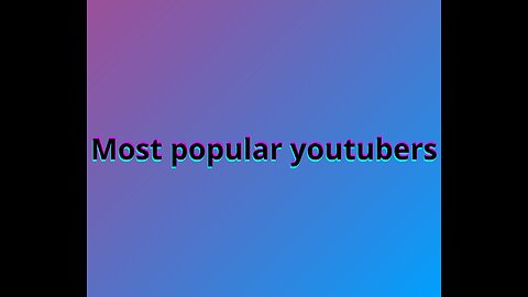 Most popular youtubers