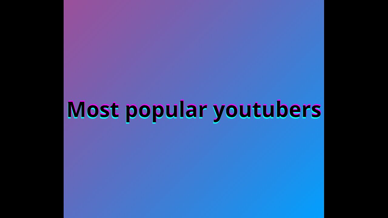 Most popular youtubers