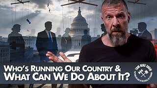 Who’s Running Our Country & What Can We Do About It?