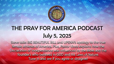 THE PRAY FOR AMERICA PODCAST for July 5th, 2025 - Independence Day Special!