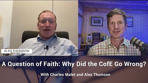 A Question of Faith: Why Did the CofE Go Wrong? — with Charles Malet and Alex Thomson