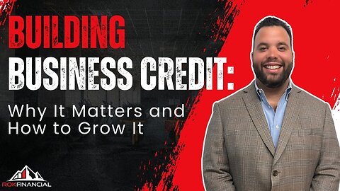 Building Business Credit: Why It Matters and How to Grow It