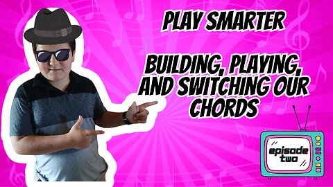 Play Smarter: Building, Playing, and Switching Our Chords