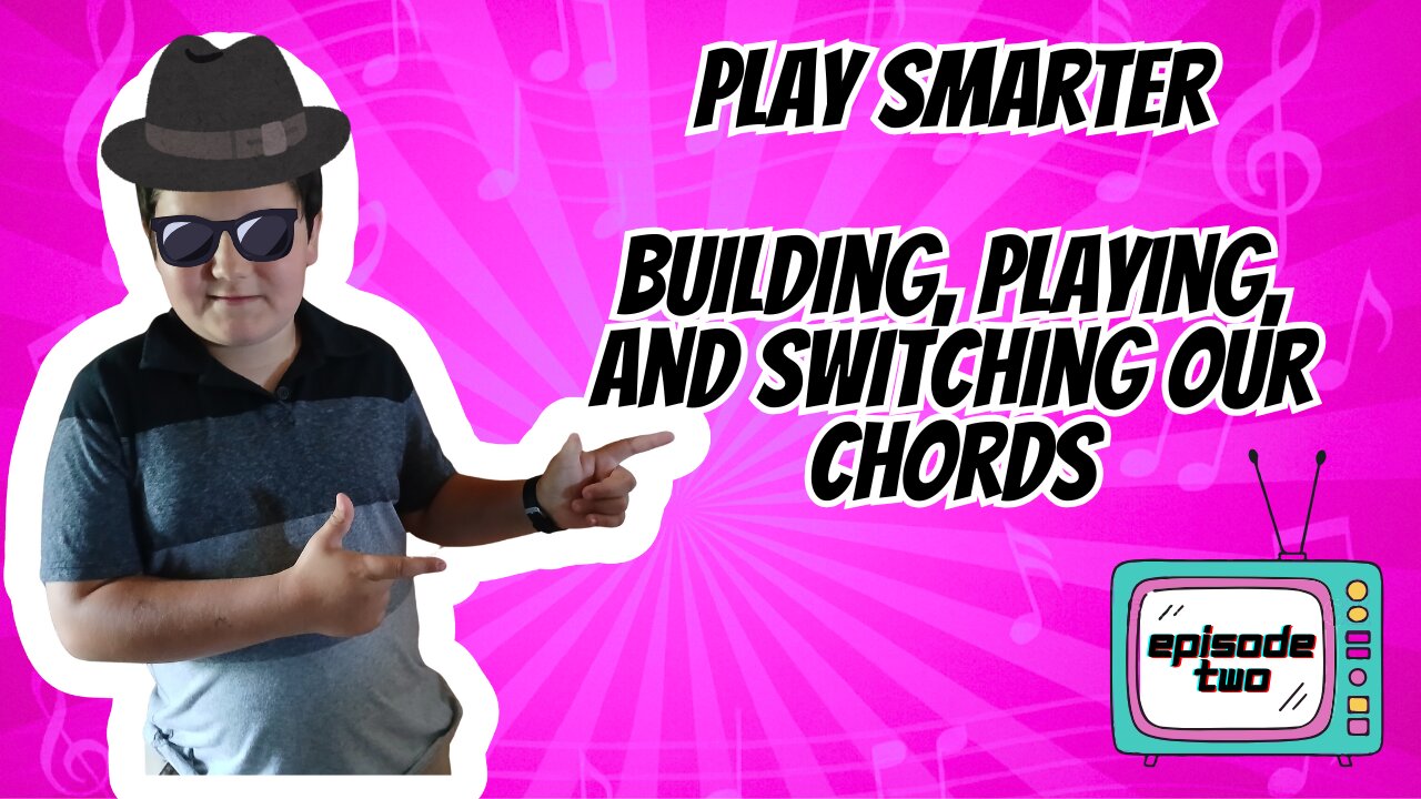 Play Smarter: Building, Playing, and Switching Our Chords