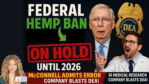 Federal Hemp Ban on Hold until 2026! McConnell Admits Error-RI Medical Research Company Blasts DEA!