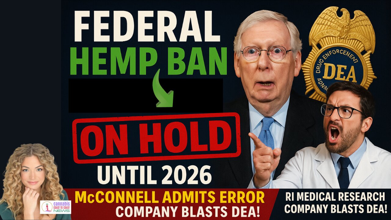 Federal Hemp Ban on Hold until 2026! McConnell Admits Error-RI Medical Research Company Blasts DEA!