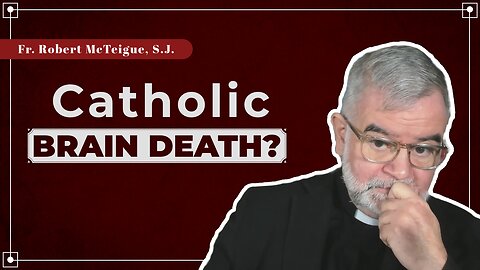 Catholic Brain Death? | Fr. Robert McTeigue, S.J.
