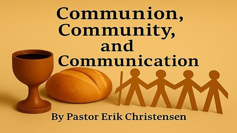 “Communion, Community, and Communication" Pastor Erik Christensen
