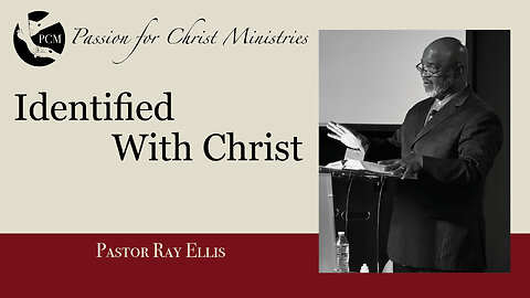 ‘Identified With Christ’, Pastor Ray Ellis, May 25, 2025, Passion for Christ Ministries