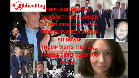 Ghislaine Maxwell sits down with her lawyer, and Deputy AG Todd Blanche. Trump visits the FED....