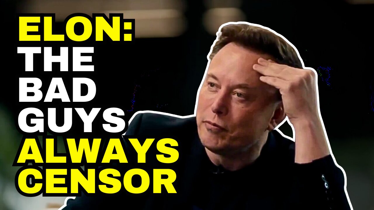 ELON MUSK: The Bad Guys Always Want Censorship