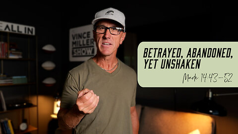 Betrayed, Abandoned, Yet Unshaken | Mark 14:43-52