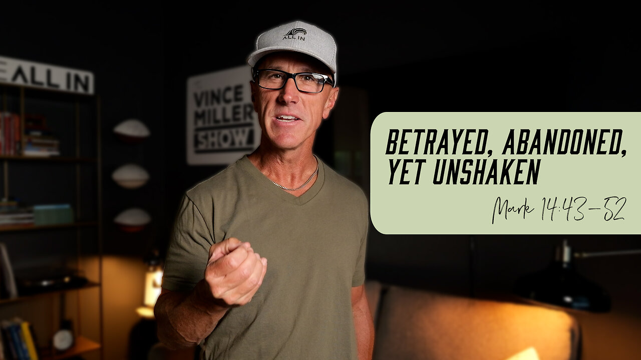 Betrayed, Abandoned, Yet Unshaken | Mark 14:43-52