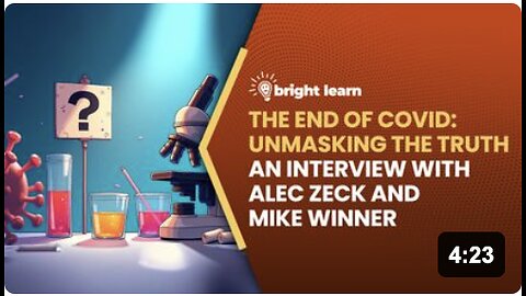 BrightLearn - The End of COVID: Unmasking the Truth, an interview with Alec Zeck and Mike Winner