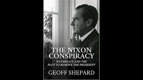 The Nixon Conspiracy: Watergate and the Plot to Remove...with Author Geoff Shepard. (2022)