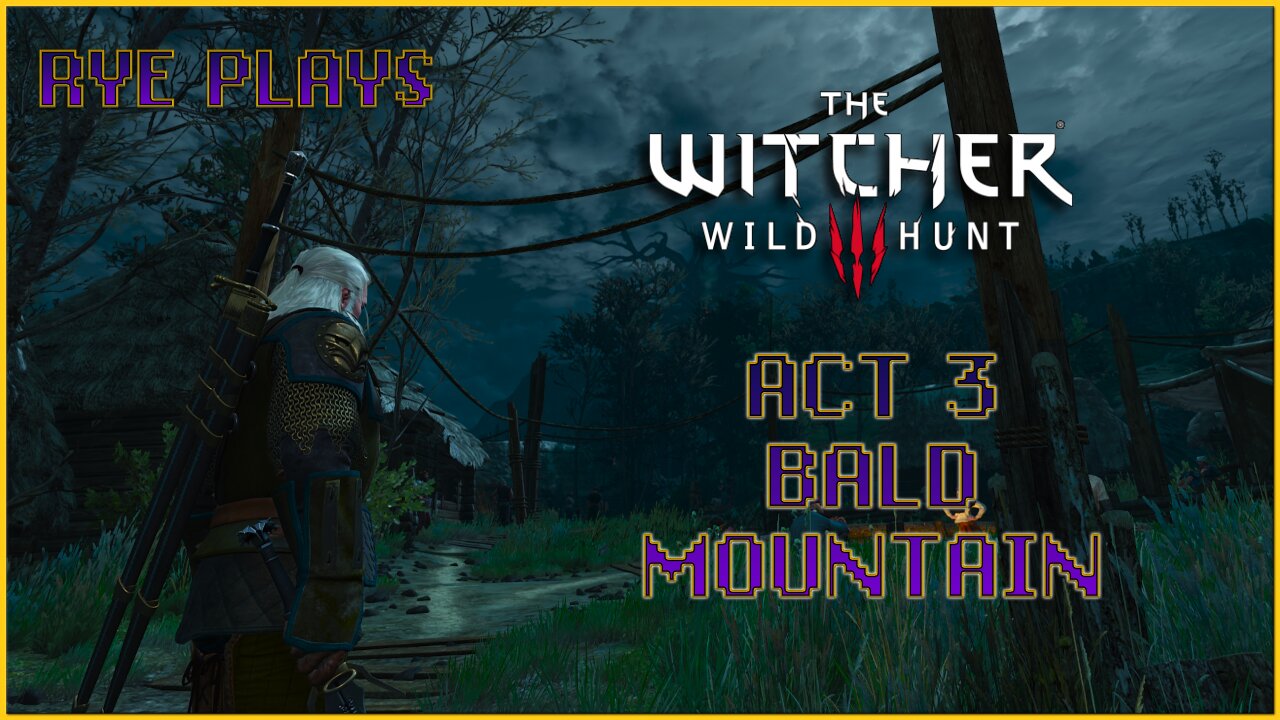 Rye Plays Witcher 3 | Act 3 | Bald Mountain