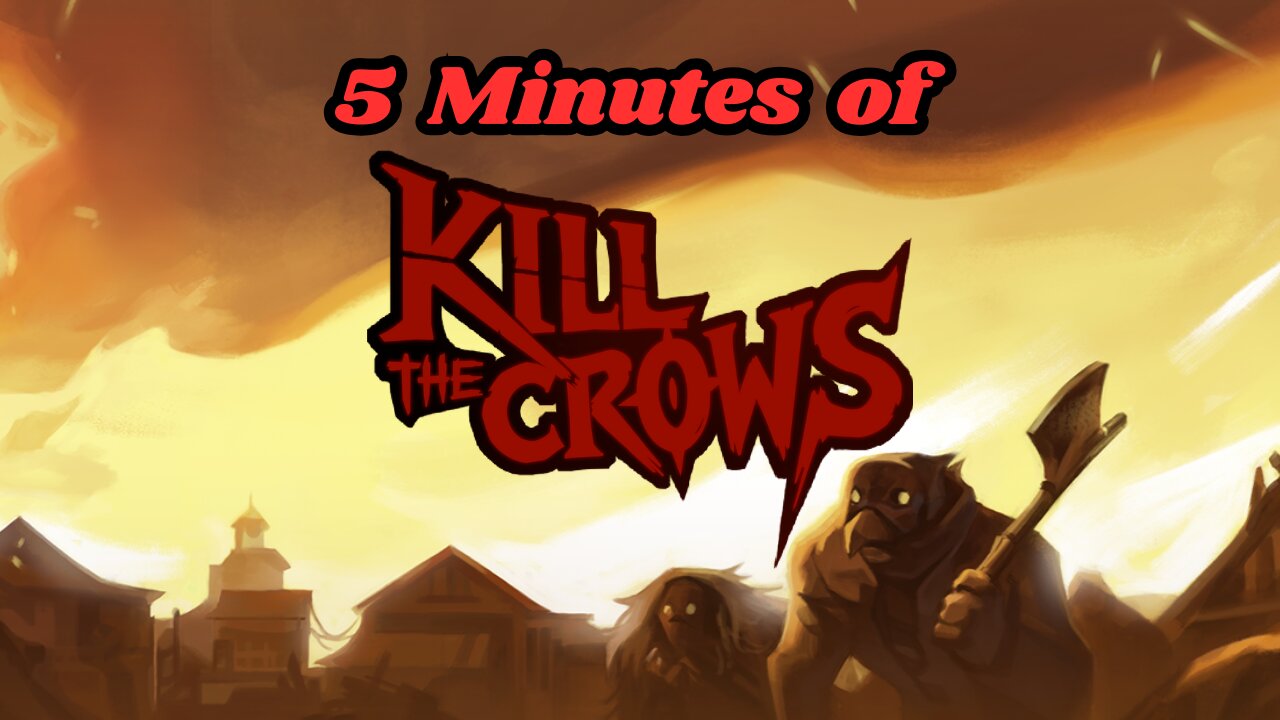 5 Minutes of KILL THE CROWS