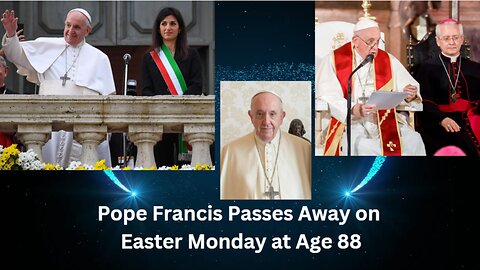 Pope Francis Passes Away on Easter Monday at Age 88