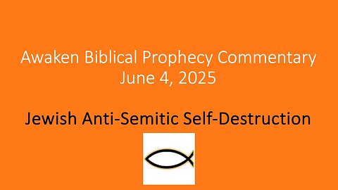 Awaken Biblical Prophecy Commentary – Jewish Anti-Semitic Self-Destruction