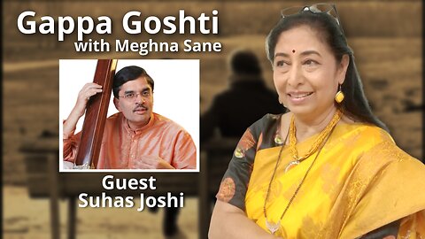Gappa Goshti - Raag and Rhythm for Health-Suhas Joshi interviewed by Meghna Sane