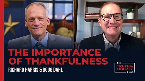 The Importance of Thankfulness with Doug Dahl on The Truth & Liberty Show