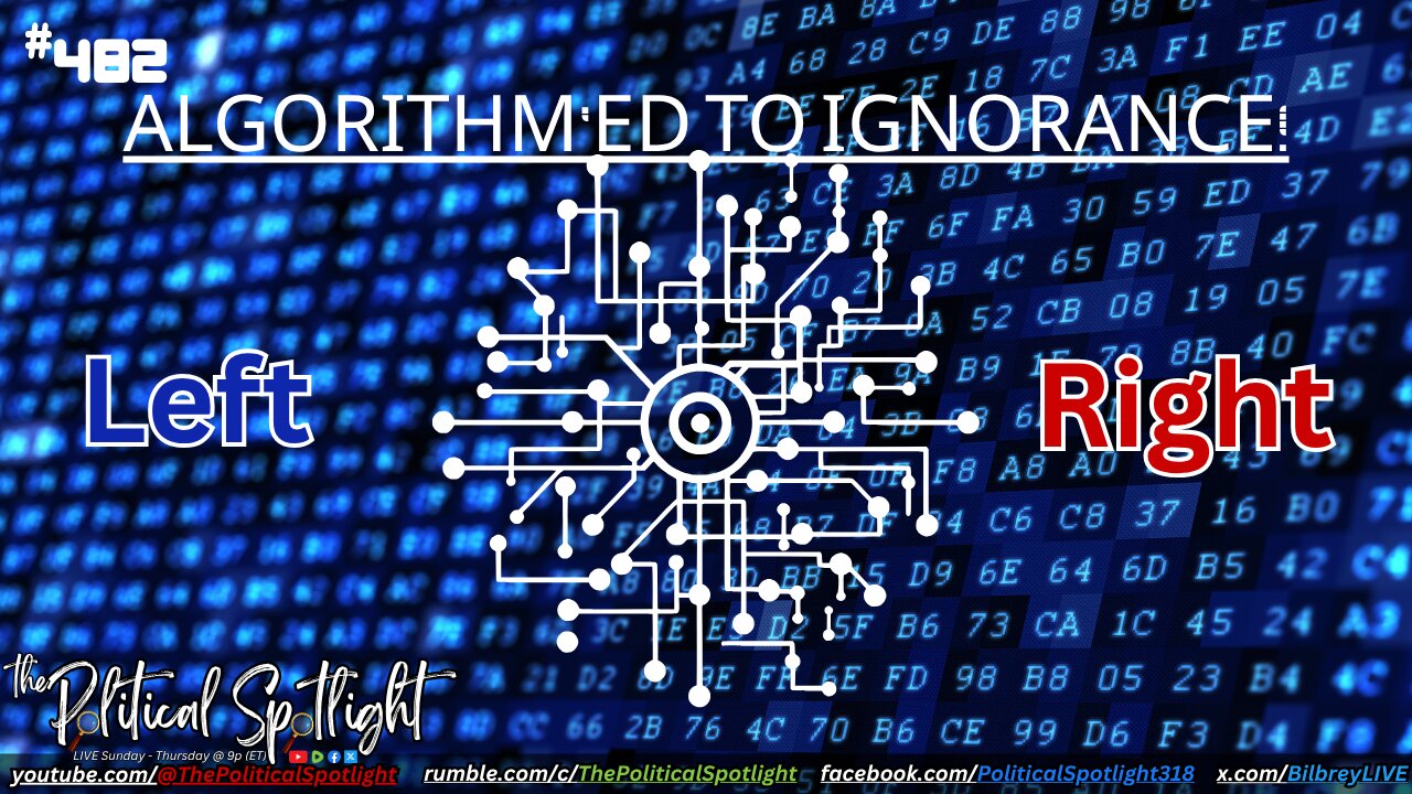 #482 | Algorithm'ed to Ignorance! | The Political Spotlight