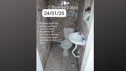 Banheiro hoje. Para evitar mentiras da Justiça Brasileira, comparem as imagens de antes e agora.